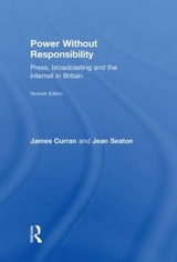 Power Without Responsibility - Curran, James; Seaton, Jean