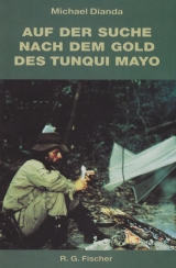 Auf der Suche nach dem Gold des Tunqui Mayo. Expedition in eine der... / Auf der Suche nach dem Gold des Tunqui Mayo. Expedition in eine der... - Dianda, Michael