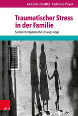 Traumatischer Stress in der Familie - Alexander Korittko, Karl Heinz Pleyer***