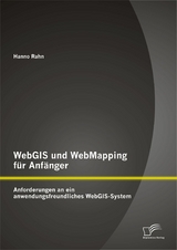 WebGIS und WebMapping für Anfänger: Anforderungen an ein anwendungsfreundliches WebGIS-System - Hanno Rahn