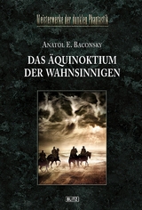 Meisterwerke der dunklen Phantastik 05: DAS ÄQUINOKTIUM DER WAHNSINNIGEN - Anatol E. Baconsky