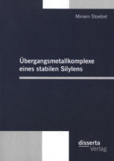 Übergangsmetallkomplexe eines stabilen Silylens - Miriam Stoelzel