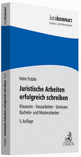 Juristische Arbeiten erfolgreich schreiben - Putzke, Holm