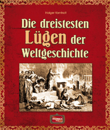 Die dreistesten Lügen der Weltgeschichte - Holger Vornholt