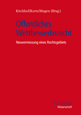 Öffentliches Wettbewerbsrecht - LL.M. Fetzer  Thomas, Claudia Fuchs, Klaus Ferdinand Gärditz, Gregor Kirchhof, Stefan Korte, Stefan Magen, Frank Schorkopf, Alexander Thiele, Sebastian Unger, Ferdinand Wollenschläger, Christoph Ohler