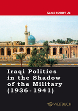 Iraqi Politics in the Shadow of the Military (1936-1941) - Karol Sorby Jr.