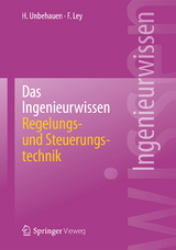 Das Ingenieurwissen: Regelungs- und Steuerungstechnik - Heinz Unbehauen, Frank Ley