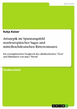 Artusepik im Spannungsfeld  nordeuropäischer Sagas und mittelhochdeutschen Ritterromanen - Katja Kaiser