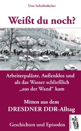 Weißt du noch? Mitten aus dem Dresdner DDR-Alltag - Uwe Schieferdecker