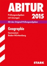 Abiturprüfung Baden-Württemberg - Geographie - Forster, Peter; Lamberty, Michael; Thierer, Andreas; Sickinger, Kay; Hägele, Michael; Werb, Irmgard; Meier, Alexandra; Friederichs, Matthias