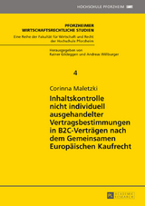 Inhaltskontrolle nicht individuell ausgehandelter Vertragsbestimmungen in B2C-Verträgen nach dem Gemeinsamen Europäischen Kaufrecht - Corinna Maletzki