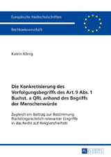 Die Konkretisierung des Verfolgungsbegriffs des Art. 9 Abs. 1 Buchst. a QRL anhand des Begriffs der Menschenwürde - Katrin König