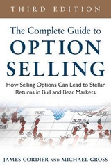 The Complete Guide to Option Selling: How Selling Options Can Lead to Stellar Returns in Bull and Bear Markets - Cordier, James; Gross, Michael