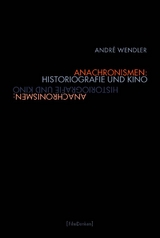 Anachronismen: Historiografie und Kino - André Wendler