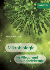 Mikrobiologie für Pflege- und Gesundheitsberufe - Isabel Haider