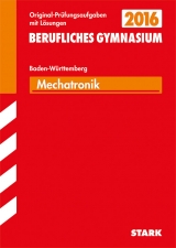 Abiturprüfung Berufliches Gymnasium Baden-Württemberg - Mechatronik TG - Forster, Peter; Dax, Wilhelm; Weidner, Gerhard; Schuberth, Reinhard; Zeimer, Klaus; Weiß, Albert