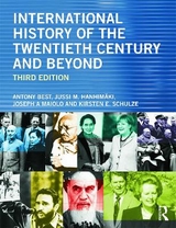 International History of the Twentieth Century and Beyond - Best, Antony; Hanhimäki, Jussi M.; Maiolo, Joseph A.; Schulze, Kirsten E.