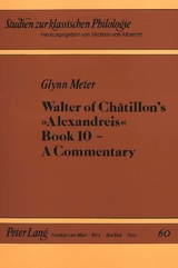 Walter of Châtillon's Alexandreis Book 10 - A Commentary - Glynn Carol Meter