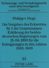 Die Vorgaben des Eckwertes Nr. 1 der Gemeinsamen Erklärung der beiden deutschen Regierungen vom 15.06.1990 für die Enteignungen in den Jahren 1945-1949 - Philipp v. Hugo