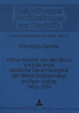 Arthur Moeller van den Bruck und die erste deutsche Gesamtausgabe der Werke Dostojewskijs im Piper-Verlag 1906-1919 - Christoph Garstka