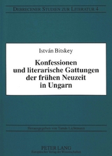 Konfessionen und literarische Gattungen der frühen Neuzeit in Ungarn - Istvan Bitskey