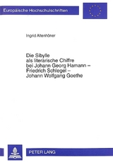 Die Sibylle als literarische Chiffre bei Johann Georg Hamann - Friedrich Schlegel - Johann Wolfgang Goethe - Ingrid Altenhöner