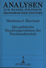 Der politische Handlungsrahmen der Treuhandanstalt - Matthias J. Marissal