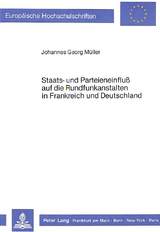 Staats- und Parteieneinfluss auf die Rundfunkanstalten in Frankreich und Deutschland - Johannes Georg Müller