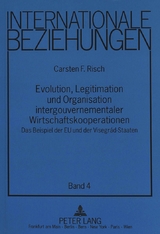 Evolution, Legitimation und Organisation intergouvernementaler Wirtschaftskooperationen - Carsten Risch