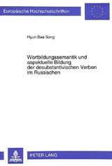 Wortbildungssemantik und aspektuelle Bildung der desubstantivischen Verben im Russischen - Hyon Bae Song