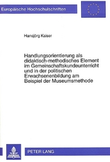 Handlungsorientierung als didaktisch-methodisches Element im Gemeinschaftskundeunterricht und in der politischen Erwachsenenbildung am Beispiel der Museumsmethode - Hansjörg Kaiser