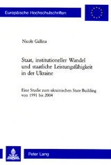 Staat, institutioneller Wandel und staatliche Leistungsfähigkeit in der Ukraine - Nicole Gallina