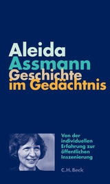 Geschichte im Gedächtnis - Aleida Assmann