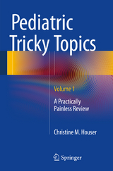 Pediatric Tricky Topics, Volume 1 - Christine M. Houser