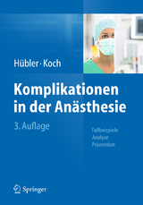 Komplikationen in der Anästhesie - Hübler, Matthias; Koch, Thea