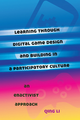 Learning through Digital Game Design and Building in a Participatory Culture - Qing Li