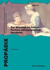 Zur Mündigkeit führen - Formen pädagogischen Handelns: ein Arbeitsbuch - Elmar Wortmann