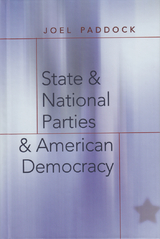 State and National Parties and American Democracy - Paddock, Joel; Schier, Steven E.