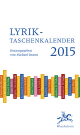 Lyrik-Taschenkalender 2015 - Arp, Hans; Bonné, Mirko; Brinkmann, Rolf Dieter; Callies, Carolin; Dittberner, Hugo; Dutli, Ralph; Ecker, Christopher; Geist, Sylvia; George, Stefan; Göritz, Matthias; Grün, Anastasius; Hager, Anneliese; Hennings, Emmy; Herbeck, Ernst; Hille, Peter; Hummelt, Norbert; Keller, Gottfried; Koneffke, Jan; Krechel, Ursula; von Droste Hülshoff, Annette; Von Goethe, Johann Wolfgang; Braun, Michael