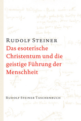 Das esoterische Christentum und die geistige Führung der Menschheit - Rudolf Steiner