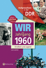 Aufgewachsen in der DDR - Wir vom Jahrgang 1960 - Kindheit und Jugend - Löscher, Lutz