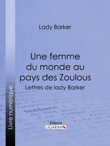 Une femme du monde au pays des Zoulous -  Lady Barker,  Ligaran