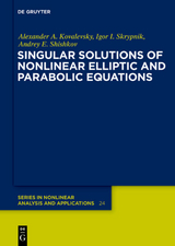 Singular Solutions of Nonlinear Elliptic and Parabolic Equations - Alexander A. Kovalevsky, Igor I. Skrypnik, Andrey E. Shishkov