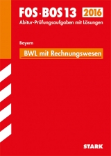 Abiturprüfung FOS/BOS Bayern - Betriebswirtschaftslehre mit Rechnungswesen 13. Klasse - Patzak, Hermann; Zettl, Hans; Hierl, Markus