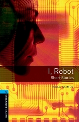 Oxford Bookworms Library: Level 5:: I, Robot - Short Stories - Asimov, Isaac; Akinyemi, Rowena