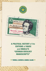 A Political History of the Editions of Marx and Engels’s “German ideology Manuscripts” - Terrell Carver, Daniel Blank