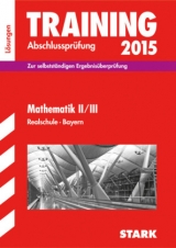 Training Abschlussprüfung Realschule Bayern - Mathematik II/III Lösungen - Steiner, Dietmar; Einhauser, Alois; Hochholzer, Markus; Schmidl, Markus