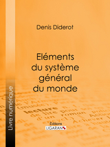 Eléments du système général du monde -  Denis Diderot,  Editions Ligaran