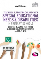 Teaching and Supporting Children with Special Educational Needs and Disabilities in Primary Schools - Glazzard, Jonathan; Stokoe, Jane; Hughes, Alison; Netherwood, Annette; Neve, Lesley