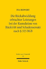 Die Rückabwicklung erbrachter Leistungen bei der Kumulation von Rücktritt und Schadensersatz nach § 325 BGB - Ina Riewert